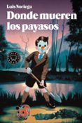 DONDE MUEREN LOS PAYASOS di NORIEGA, LUIS 