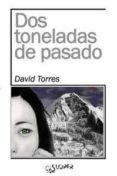 DOS TONELADAS DE PASADO de TORRES RUIZ, DAVID 