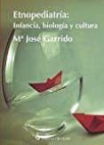 ETNOPEDIATRIA: INFANCIA, BIOLOGIA Y CULTURA di GARRIDO, MARIA JOSE 