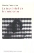 LA INUTILIDAD DE LOS MIRCOLES di CASTREJON, MARIA 