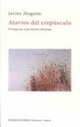 ATAVIOS DEL CREPUSCULO di MAGANO, JAVIER 
