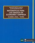 MATEMATICAS PARA LOS GRADOS EN ECONOMIA Y EMPRESA: ALGEBRA LINEAL - TEORIA de MATILLA GARCIA, MARIANO  RODRIGUEZ RUIZ, JULIAN 