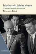 TALADRANDO TABLAS DURAS: LA POLTICA EN 133 FRAGMENTOS di KLUGE, ALEXANDER 