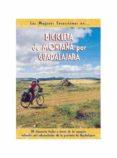 BICICLETA DE MONTAA POR GUADALAJARA: 38 ITINERARIOS FACILES A TR AVES DE LOS ESPACIOS NATURALES MAS SOBRESALIENTES DE LA PROVINCIADE GUADALAJARA di LIRON DEL PRADO, FRANCISCO 