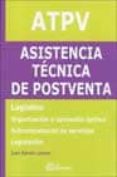 ATPV. ASISTENCIA TECNICA DE POSTVENTA: LOGISTICA; ORGANIZACION Y OPERACION OPTIMA, SUBCONTRATACION DE SERVICIOS, LEGISLACION de LOZANO ROJO, JUAN RAMON 