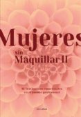 MUJERES SIN MAQUILLAR II: 16 TESTIMONIOS EMOCIONALES EN EL AMBITO PROFESIONAL di VV.AA. 