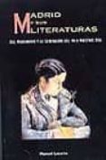 MADRID Y SUS LITERATURAS: DEL MODERNISMO Y LA GENERACION DEL 98 A NUESTROS DIAS di LACARTA, MANUEL 