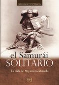 EL SAMURAI SOLITARIO: LA VIDA DE MIYAMOTO MUSASHI de WILSON, WILLIAM SCOTT 