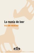 LA MANIA DE LEER de MORENO, VICTOR 