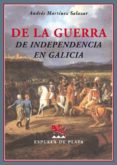 DE LA GUERRA DE LA INDEPENDENCIA EN GALICIA di MARTINEZ SALAZAR, ANDRES 