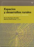 ESPACIOS Y DESARROLLOS RURALES: UNA VISION MULTIPLE DESDE EUROPA Y LATINOAMERICA di RODRIGUEZ GONZALEZ, ROMAN  PEREZ CORREA, EDELMIRA 