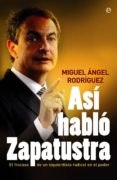 ASI HABLO ZAPATUSTRA: EL FRACASO DE UN IZQUIERDISTA RADICAL EN EL PODER de RODRIGUEZ, MIGUEL ANGEL 