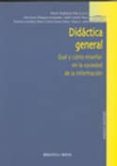 DIDACTICA GENERAL: QUE Y COMO ENSEAR EN LA SOCIEDAD DE LA INFORM ACION de RODRIGUEZ ROJO, MARTIN 