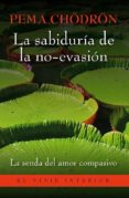 LA SABIDURIA DE LA NO EVASION. di CHODRON, PEMA 