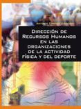 DIRECCION DE RECURSOS HUMANOS EN LAS ORGANIZACIONES DE LA ACTIVID AD FISICA Y DEL DEPORTE de CAMPOS, ANTONIO 