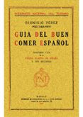 GUIA DEL BUEN COMER ESPAOL (REPROD. FACSIMIL DE LA ED. DE MADRID : PATRONATO NACIONAL DEL TURISMO, 1929) de PEREZ, DIONISIO 