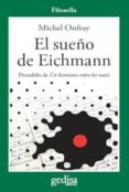 EL SUEO DE EICHMANN. PRECEDIDO DE UN KANTIANO ENTRE LOS NAZIS de ONFRAY, MICHEL 