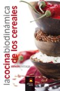 LA COCINA BIODINAMICA DE LOS CEREALES de SISTIAGA, SIMON 