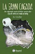 LA GRAN CAGADA: UNA ESPELUZNANTE COLECCION DE HISTORIAS VERIDICAS SOBRE EL USO DEL RETRETE EN EL MUNDO DEL RAFTING di LINDSAY, JOE 