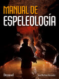 MANUAL DE ESPELEOLOGIA  (4 ED.) de MARTINEZ HERNANDEZ, JOSE 