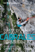 CABRALES. GUIA DE ESCALADA DE AVENTURA. PARQUE NATURAL DE LOS PICOS DE EUROPA, DESFILADEROS DE CARES Y DUJE di SANCHEZ, VICTOR 