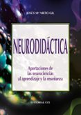 NEURODIDACTICA: APORTACIONES DE LAS NEUROCIENCIAS AL APRENDIZAJE Y LA ENSEANZA de NIETO GIL, JESUS MARIA 