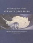 MELANCOLIA DEL HIELO: TEXTOS E IMAGENES SOBRE LA ANTARTIDA de GUIJARRO CEBALLOS, JAVIER 
