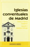 IGLESIAS CONVENTUALES DE MADRID di GARCIA GUTIERREZ, PEDRO 