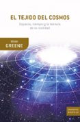 EL TEJIDO DEL COSMOS: ESPACIO, TIEMPO Y LA TEXTURA DE LA REALIDAD de GREENE, BRIAN 