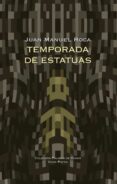 TEMPORADA DE ESTATUAS de ROCA, JUAN MANUEL 