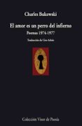 EL AMOR ES UN PERRO DEL INFIERNO: POEMAS 1974-1977 de BUKOWSKI, CHARLES 