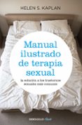 MANUAL ILUSTRADO DE TERAPIA SEXUAL: LA SOLUCION A LOS TRASTORNOS SEXUALES MAS COMUNES de KAPLAN, HELEN SINGER 