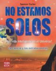 NO ESTAMOS SOLOS: HAY VIDA INTELIGENTE EN EL UNIVERSO?: LA CIENC IA Y LOS EXTRARRESTRES de CARTER, SPENCER 