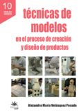 Técnicas De Modelos En El Proceso De Creación Y Diseño De Productos (e