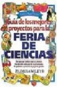 GUIA DE LOS MEJORES PROYECTOS PARA LA FERIA DE CIENCIA di CLEAVE, JANICE VAN 