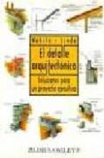 EL DETALLE ARQUITECTONICO: SOLUCIONES PARA UN PROYECTO EJECUTIVO di WAKITA, LINDE 