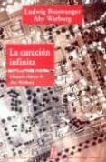 LA CURACION INFINITA: HISTORIA CLINICA DE ABY WARBURG de WARBURG, ABY  BINSWANGER, LUDWIG 