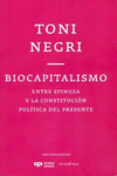 BIOCAPITALISMO: ENTRE SPINOZA Y LA CONSTITUCION POLITICA DEL PRESENTE di NEGRI, TONI 