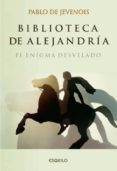 BIBLIOTECA DE ALEJANDRIA: EL ENIGMA DESVELADO di JEVENOIS, PABLO DE 