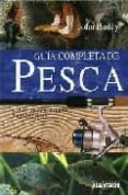 GUIA COMPLETA DE PESCA. LOS PECES, LOS APAREJOS Y LAS TECNICAS di BAYLEY, JOHN 