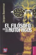 EL FILOSOFO ENTRE LOS AUTOFAGOS de BOUVERESSE, JACQUES 