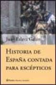 HISTORIA DE ESPAA CONTADA PARA ESCEPTICOS de ESLAVA GALAN, JUAN 