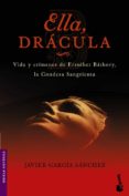 ELLA, DRACULA: VIDA Y CRIMENES DE LA CONDESA SANGRIENTA, LA MAYOR ASESINA EN SERIE DE LA HISTORIA de GARCIA SANCHEZ, JAVIER 