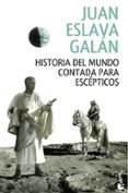 HISTORIA DEL MUNDO CONTADA PARA ESCEPTICOS de ESLAVA GALAN, JUAN 