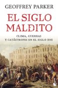 EL SIGLO MALDITO: CLIMA, GUERRAS Y CATASTROFES EN EL SIGLO XVII de PARKER, GEOFFREY 