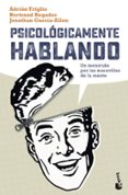 PSICOLOGICAMENTE HABLANDO: UN RECORRIDO POR LAS MARAVILLAS DE LA MENTE de GARCIA-ALLEN, JONATHAN 