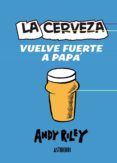 LA CERVEZA VUELVE FUERTE A PAPA de RILEY, ANDY 