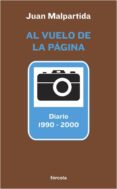 A VUELO DE LA PAGINA: DIARIO 1990-2000 de MALPARTIDA, JUAN 