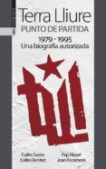 TERRA LLIURE. PUNTO DE PARTIDA (1979-1995) di SASTRE, CARLES BENITEZ, CARLES MUSTE, PEP 