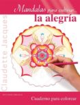 MANDALAS PARA CULTIVAR LA ALEGRIA de JACQUES, CLAUDETTE 